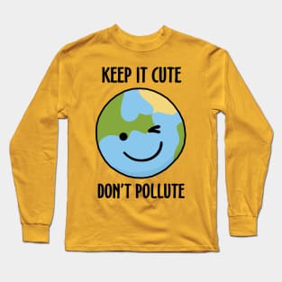 Keep It Cute, Don't Pollute Long Sleeve T-Shirt